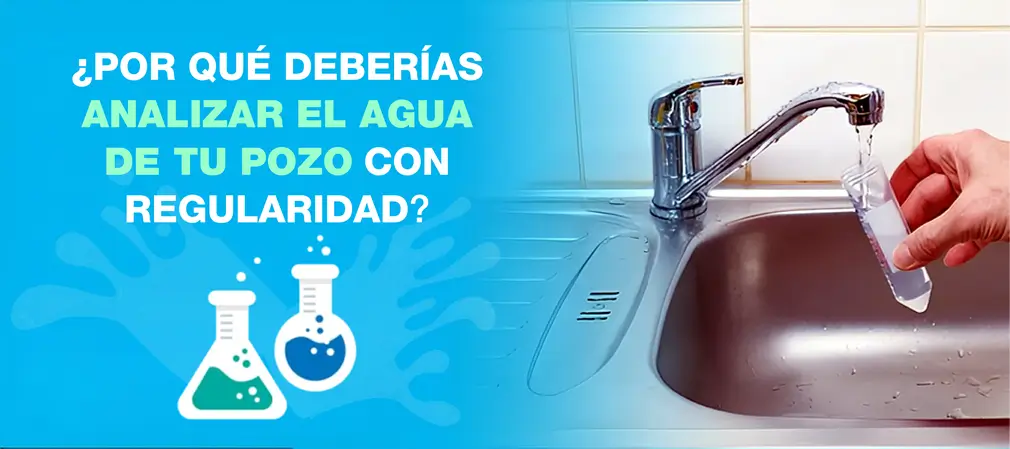 La importancia de analizar el agua de pozo